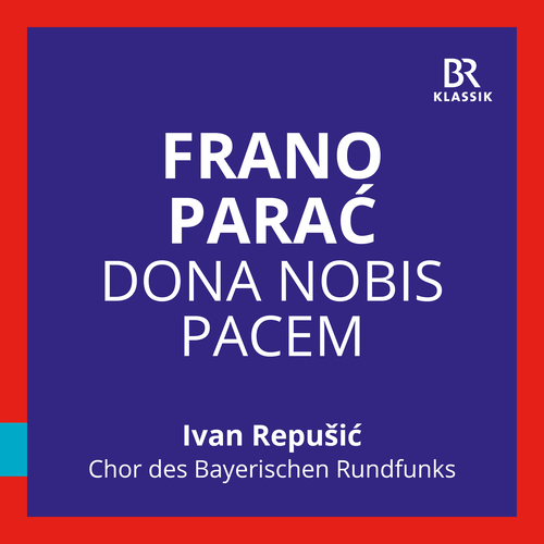PARAĆ, F.: Dona nobis pacem (Bavarian Radio Chorus, Repušić)