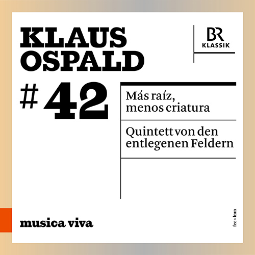 OSPALD, K.: Más raíz, menos criatura / Quintett von den entlegenen Feldern (musica viva, Vol. 42) (Bellheim, Bavarian Radio Symphony, Rundel, Tilling)