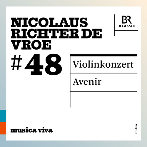 RICHTER DE VROE, N.: Violin Concerto / Avenir (musica viva, Vol. 48) (Gringolts, Mitterer, Bavarian Radio Chorus, Bavarian Radio Symphony, Kalitzke)