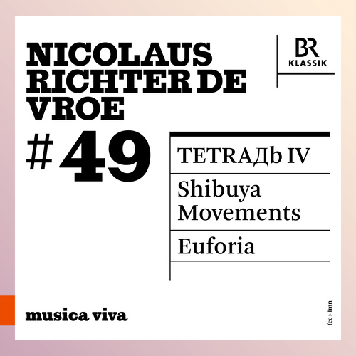RICHTER DE VROE, N.: Tetra?b IV / Shibuya Movements / Euforia (musica viva, Vol. 49) (Bavarian Radio Symphony, C. Halffter, M. Jansons, Rundel)