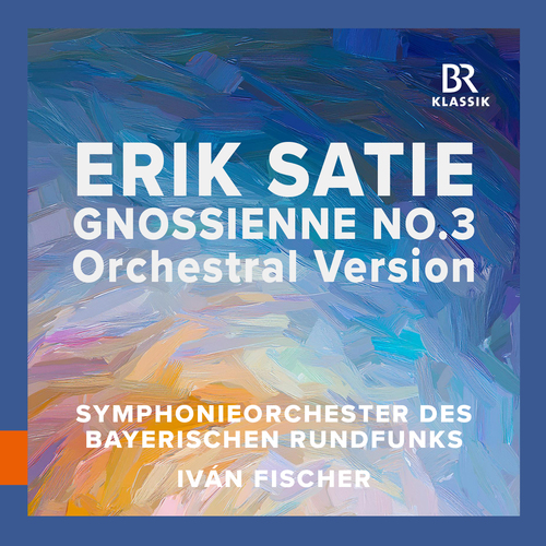 SATIE, E.: Gnossienne No. 3 (arr. F. Poulenc for orchestra) (Bavarian Radio Symphony, I. Fischer)