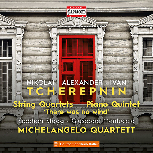 TCHEREPNIN, N. / TCHEREPNIN, A.: String Quartets / TCHEREPNIN, I.: There Was No Wind (Stagg, Michelangelo String Quartet, Mentuccia)