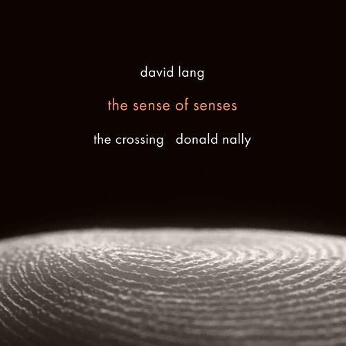 LANG, D.: Choral Music &ndash; the sense of senses &bull; just (after song of songs) &bull; sleeper&rsquo;s prayer &bull; stateless &bull; make peace