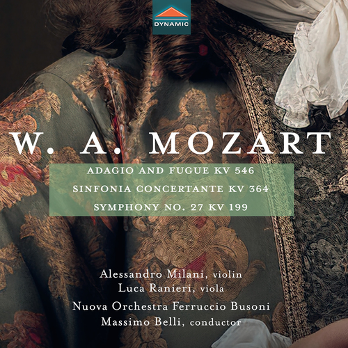 MOZART, W.A.: Adagio and Fugue, K. 546 / Sinfonia concertante, K. 364 / Symphony No. 27 (Milani, Ranieri, Ferruccio Busoni Chamber Orchestra, Belli)