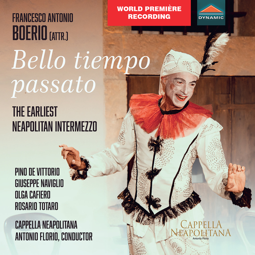 BOERIO, F.A.: Bello tiempo passato [Opera] (revised, reconstructed by A. Florio) (Vittorio, Naviglio, Cafiero, Totaro, Cappella Neapolitana, Florio)