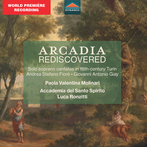 Arcadia Rediscovered - FIORÈ, A.S. / GIAY, G.A. (Molinari, Accademia del Santo Spirito, Ronzitti)