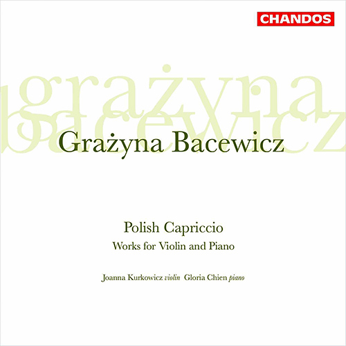欧CD Gra?yna Bacewicz, Joanna Kurkowicz, Gloria Chien Polish Capriccio - Works For Violin And Piano CHAN10250 Chandos /00110 Grażyna Bacewicz - Joanna Kurkowicz, Gloria Chien – Polish