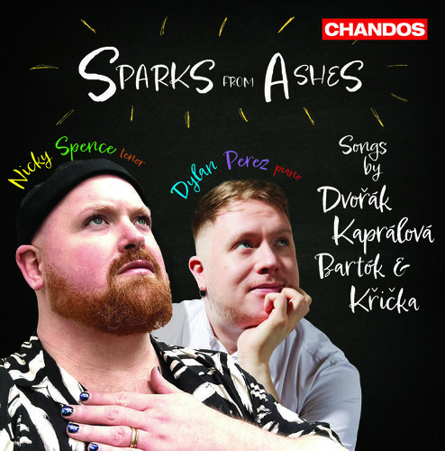 Vocal Recital (Tenor): Spence, Nicky – KAPRÁLOVÁ, V. • DVOŘÁK, A. • BARTÓK, B. • KŘIČKA, J. (Sparks from Ashes)