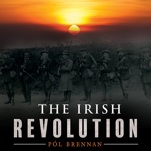 IRELAND - Pól Brennan: The Irish Revolution