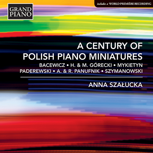 Piano Recital: Szałucka, Anna - BACEWICZ, G. / GÓRECKI, H.M. and M. / PADEREWSKI, I.J. / SZYMANOWSKI, K. (A Century of Polish Piano Miniatures)