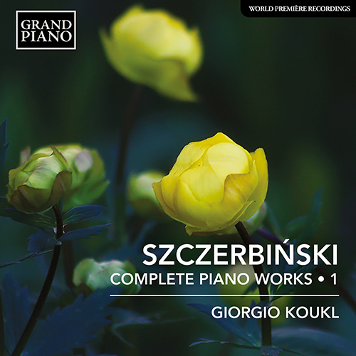 SZCZERBIŃSKI, A.: Piano Works (Complete), Vol. 1
