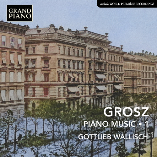 GROSZ: Piano Music 1 Wallisch,Gottlieb