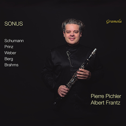 Clarinet and Piano Recital: Pichler, Pierre / Frantz, Albert - SCHUMANN, R. / PRINZ, A. / WEBER, C.M. von / BERG, A. / BRAHMS, J. (Sonus)