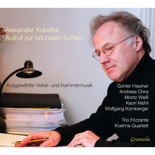 KUKELKA, A.: Vocal and Chamber Music (Call to the Highest Vision) (Haumer, Chira, Weiß, Kaori Nishii, Gaugl, Kornberger, Yu-Hsuan Lin, Kukelka)