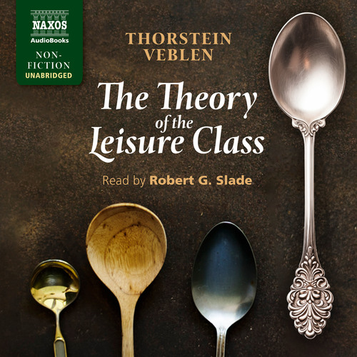 VEBLEN, T.: The Theory of the Leisure Class (Unabridged)