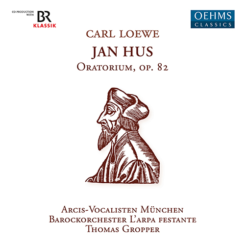 LOEWE, C.: Jan Hus [Oratorio] (Arcis-Vocalisten Munich, L' Arpa festante, Gropper)