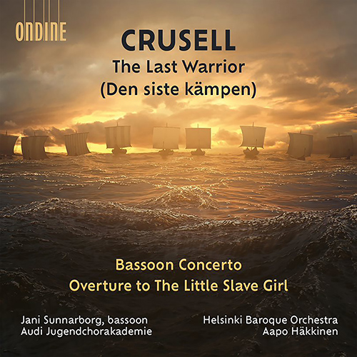 CRUSELL, B.H.: Siste kämpen (Den) (The Last Warrior) (Skog, Sunnarborg, Audi Jugendchorakademie, Helsinki Baroque Orchestra, A. Häkkinen)