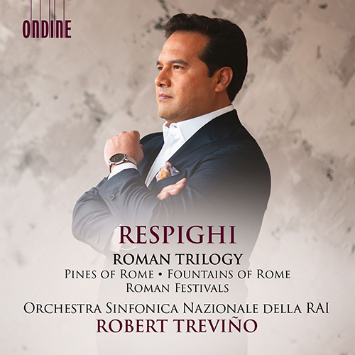 RESPIGHI, O.: Roman Trilogy - Pines of Rome / Fountains of Rome / Roman Festivals (RAI National Symphony, R. Treviño)