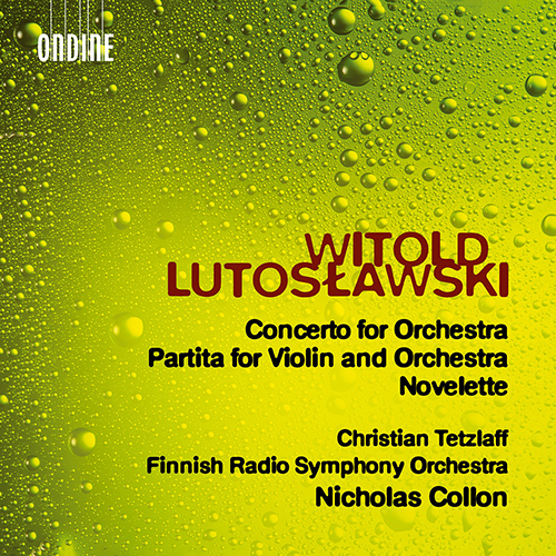 LUTOSLAWSKI, W.: Concerto for Orchestra / Partita / Novelette (C. Tetzlaff, Finnish Radio Symphony, Collon)