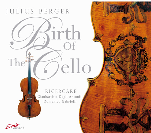 DEGLI ANTONI, G.B.: Ricercate, Op. 1 / GABRIELLI, D.: 7 Ricercari (Berger) (Birth of the Cello)