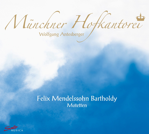 MENDELSSOHN, Felix: Motets (Munich Hofkantorei, Antesberger)