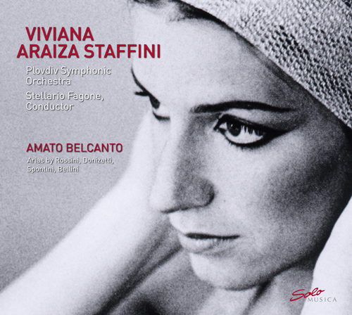 Opera Arias (Mezzo-Soprano): Staffini, Viviana Araiza - BELLINI, V. / ROSSINI, G. / DONIZETTI, G. / SPONTINI, G. (Amato Belcanto)