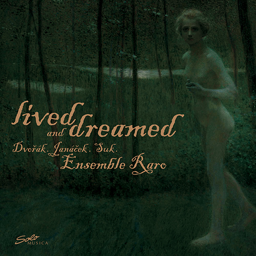 Chamber Music - SUK, J. / DVORÁK, A. / JANÁCEK, L. (lived and dreamed) (Ensemble Raro)