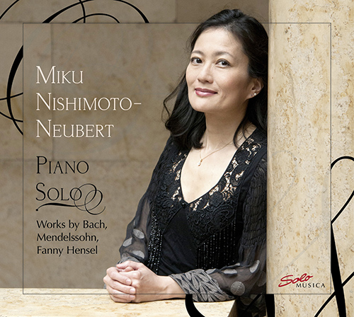 Piano Recital: Nishimoto-Neubert, Miku - BACH, J.S. / MENDELSSOHN-HENSEL, Fanny / MENDELSSOHN, Felix