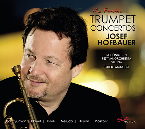 Trumpet Recital: Hofbauer, Josef - ARUTIUNIAN, A. / PLANEL, R. / TORELLI, G. / HAYDN, J. / PIAZZOLLA, A. (My Favorite Trumpet Concertos)