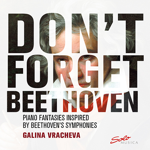 VRACHEVA, G.: Piano Fantasies Inspired by Beethoven's Symphonies (Don't Forget Beethoven) (Vracheva)