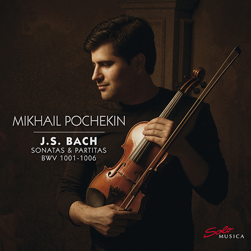 BACH, J.S.: Sonatas and Partitas for Solo Violin, BWV 1001-1006 (M. Pochekin)