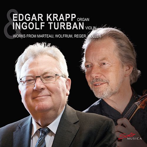 Violin and Organ Recital: Turban, Ingolf / Krapp, Edgar - MARTEAU, H. / WOLFRUM, P. / REGER, M. / HÖLLER, K.