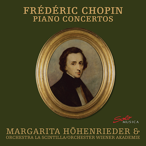 CHOPIN, F.: Piano Concertos Nos. 1 and 2 (Höhenrieder, La Scintilla Orchestra, Vienna Academy Orchestra, Haselböck, Minasi)