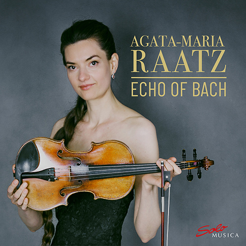 Violin Recital: Raatz, Agata-Maria - BACH, J.S. / DAYER, X. / JAZ, C. / WESTHOFF, J.P. von / YSAŸE, E. (Echo of Bach)