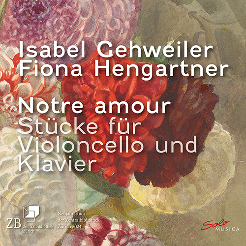 Cello and Piano Recital: Gehweiler, Isabel / Hengartner, Fiona - BLOCH, E. / CHAMINADE, C. / FAURÉ, G. / JUON, P. (Notre amour)