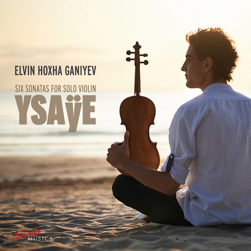 YSAYE: Six Sonatas for Solo Violin Hoxha Ganiyev,Elvin