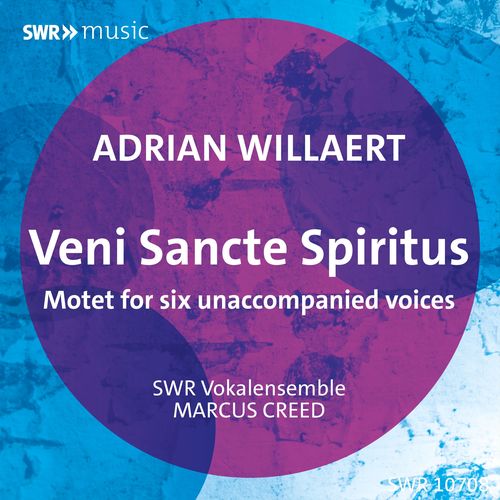 WILLAERT, A.: Veni Sanctus Spiritus (South West German Radio Vocal Ensemble, Creed)