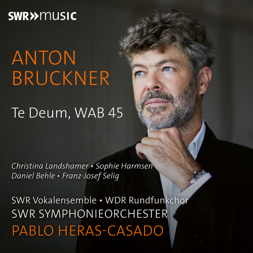 BRUCKNER, A.: Te Deum (Landshamer, Harmsen, Behle, Selig, WDR Chor, SWR Vokalensemble, SWR Symphonieorchester, Heras-Casado)