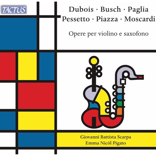 Saxophone and Violin Works &ndash; DUBOIS, P.M. &bull; BUSCH, A. &bull; PAGLIA, P. &bull; PESSETTO, A. &bull; PIAZZA, A. &bull; MOSCARDI, L.