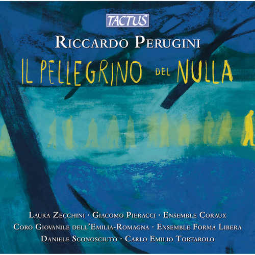 PERUGINI, R.: Pellegrino del nulla (Il) [Opera] (Zecchini, Pieracci, Coro Giovanile dell'Emilia-Romagna, Ensemble Forma Libera, Tortarolo)