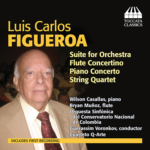 FIGUEROA, L.C.: Orchestral and Chamber Music (Casallas, Munoz, Cuarteto Q-Arte, Colombia National Conservatory Symphony, Voronkov)