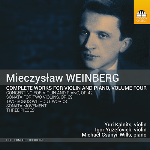 WEINBERG, M.: Violin and Piano Works (Complete), Vol. 4 (Kalnits, Yuzefovich, Csányi-Wills)