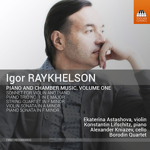 RAYKHELSON, I.: Piano and Chamber Music, Vol. 1 (Astashova, Kniazev, Lifschitz, Borodin Quartet)