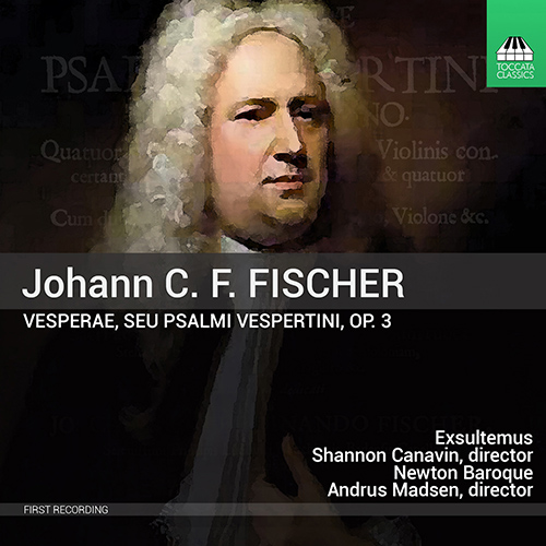 FISCHER, J.C.F.: Vesperae, seu Psalmi vespertini (Exsultemus, Newton Baroque, A. Madsen, Canavin)
