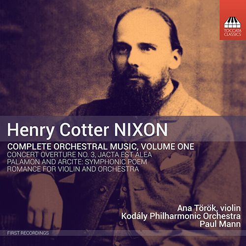 NIXON, H.C.: Orchestral Music (Complete), Vol. 1 (Török, Kodály Philharmonic, Mann)