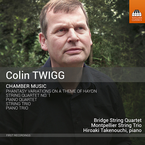 TWIGG, C.: Chamber Music (Twigg, Wilding, Hiroaki Takenouchi, Bridge String Quartet, Montpellier String Trio)