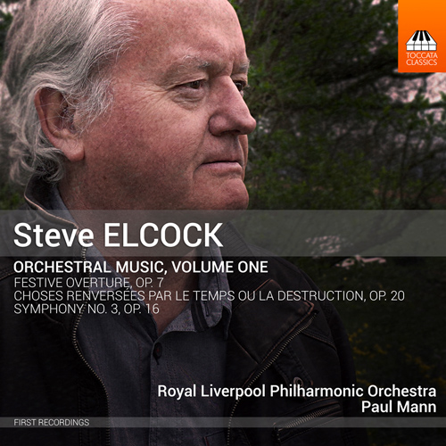 ELCOCK, S.: Orchestral Music, Vol. 1 - Choses renversées par le temps ou la destruction / Symphony No. 3 (Royal Liverpool Philharmonic, Mann)