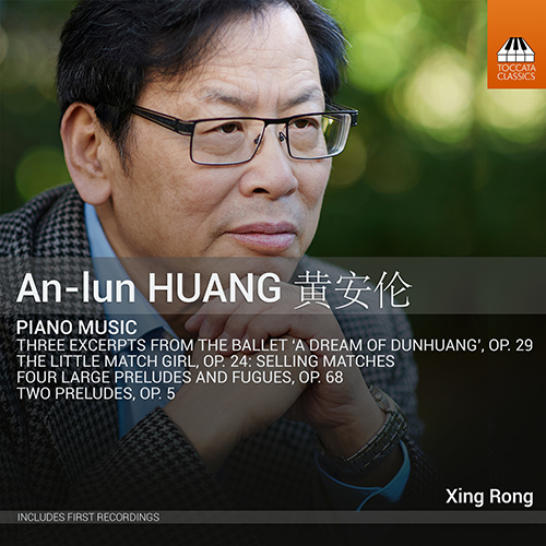 HUANG, An-lun: Piano Music - Little Match Girl: Selling Matches / 4 Large Preludes and Fugues / 2 Preludes (Xing Rong)