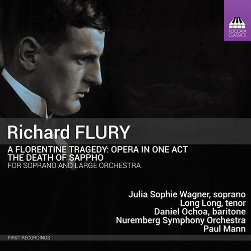 FLURY, R.: Florentine Tragedy (A) / The Death of Sappho (J.S. Wagner, Long Long, D. Ochoa, Nuremberg Symphony, P. Mann)