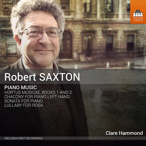 SAXTON, R.: Piano Music - Chacony / Piano Sonata / Hortus Musicae, Books 1 and 2 / Lullaby for Rosa (C. Hammond)